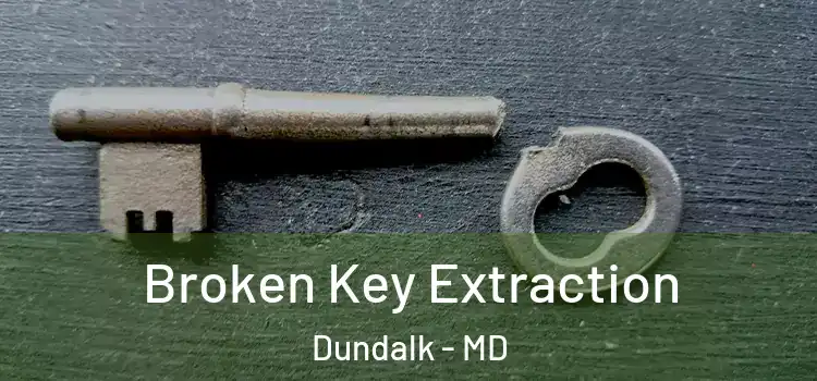  Broken Key Extraction Dundalk - MD