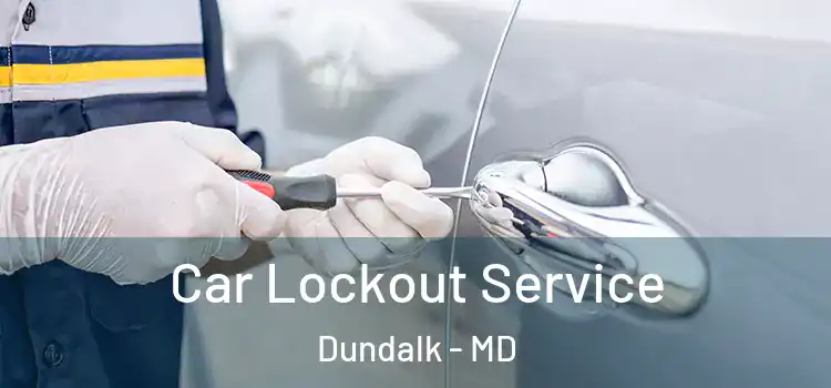  Car Lockout Service Dundalk - MD