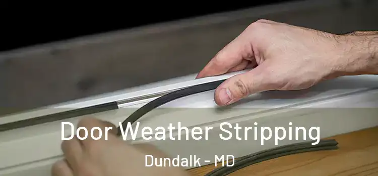  Door Weather Stripping Dundalk - MD