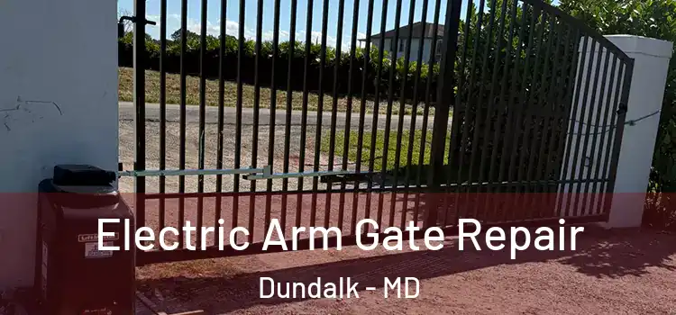 Electric Arm Gate Repair Dundalk - MD