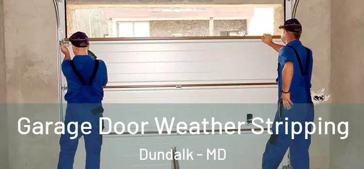  Garage Door Weather Stripping Dundalk - MD