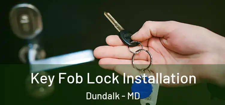  Key Fob Lock Installation Dundalk - MD