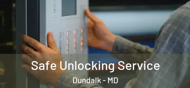 Safe Unlocking Service Dundalk - MD